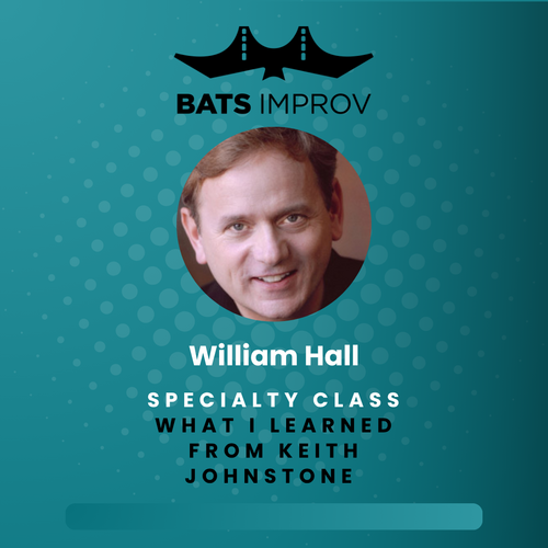 In-Person: What I Learned from Keith Johnstone (And What You Can Use Onstage Tomorrow) with William Hall - 06/28/25 poster