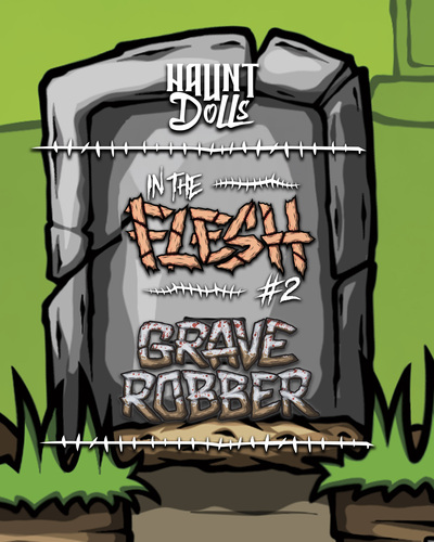 Haunt Dolls In the Flesh #2 - Grave Robber at MHC poster