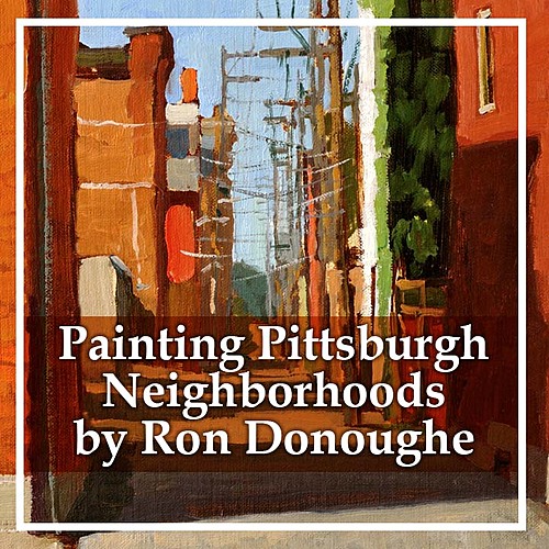 RECORDED 6/20/2020 -- Painting Pittsburgh Neighborhoods, by Artist Ron Donoughe  poster